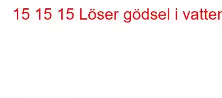 15 15 15 Löser gödsel i vatten