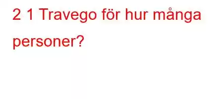 2 1 Travego för hur många personer?