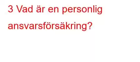 3 Vad är en personlig ansvarsförsäkring?