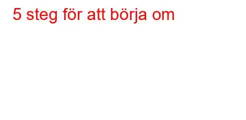 5 steg för att börja om