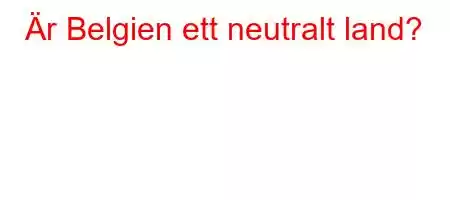 Är Belgien ett neutralt land