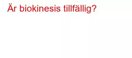 Är biokinesis tillfällig