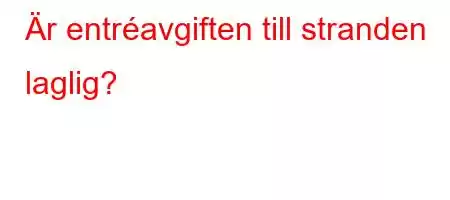 Är entréavgiften till stranden laglig?