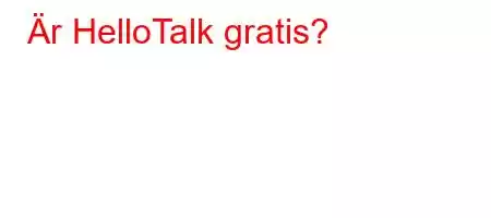 Är HelloTalk gratis