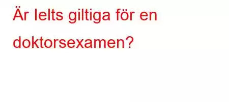 Är Ielts giltiga för en doktorsexamen?