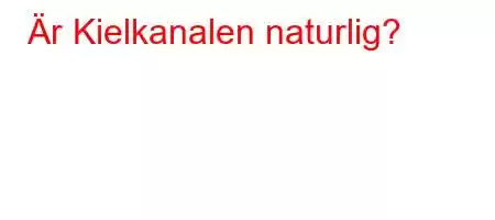 Är Kielkanalen naturlig?