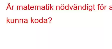 Är matematik nödvändigt för att kunna koda?