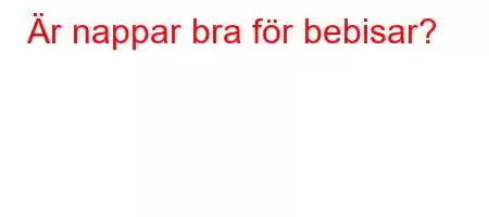 Är nappar bra för bebisar?