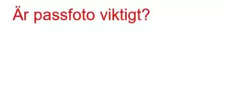 Är passfoto viktigt