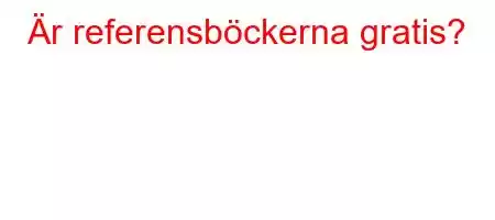 Är referensböckerna gratis?