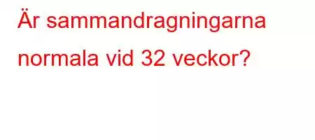 Är sammandragningarna normala vid 32 veckor