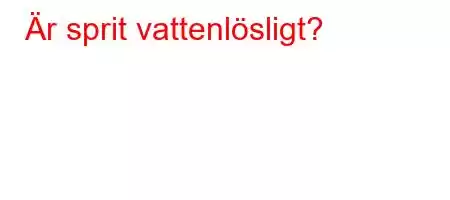 Är sprit vattenlösligt?