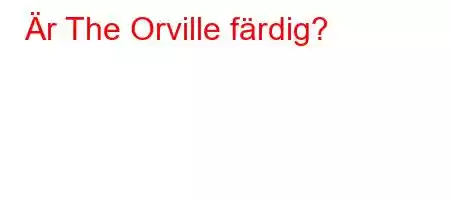 Är The Orville färdig