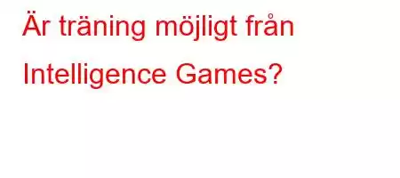 Är träning möjligt från Intelligence Games?