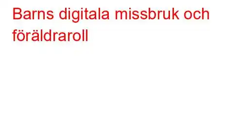 Barns digitala missbruk och föräldraroll