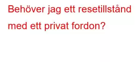 Behöver jag ett resetillstånd med ett privat fordon