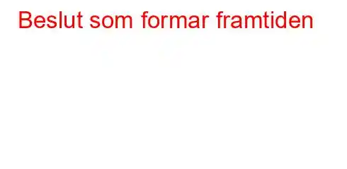 Beslut som formar framtiden