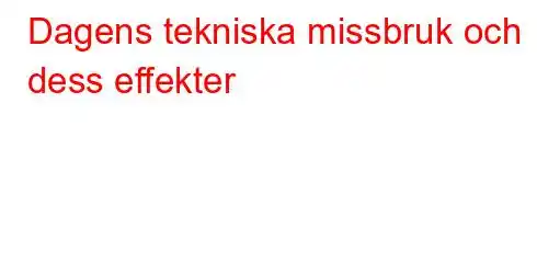 Dagens tekniska missbruk och dess effekter