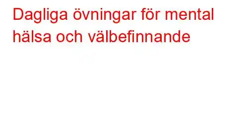 Dagliga övningar för mental hälsa och välbefinnande