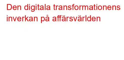 Den digitala transformationens inverkan på affärsvärlden