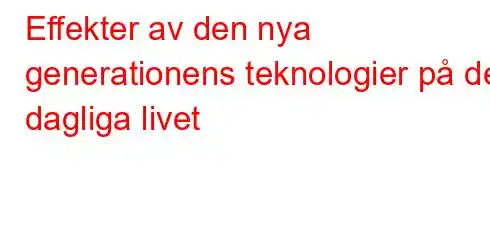 Effekter av den nya generationens teknologier på det dagliga livet