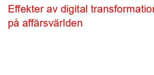 Effekter av digital transformation på affärsvärlden