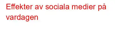 Effekter av sociala medier på vardagen