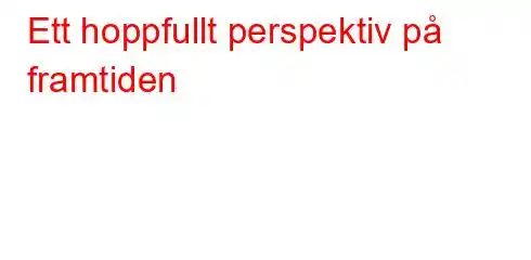 Ett hoppfullt perspektiv på framtiden