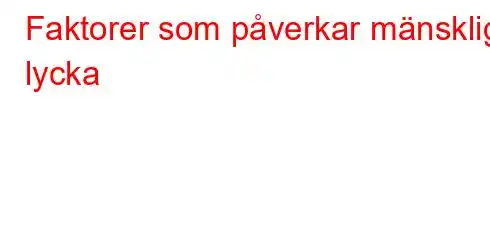 Faktorer som påverkar mänsklig lycka