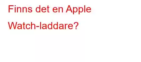 Finns det en Apple Watch-laddare