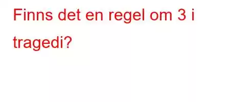 Finns det en regel om 3 i tragedi?