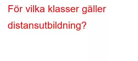 För vilka klasser gäller distansutbildning