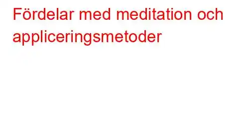 Fördelar med meditation och appliceringsmetoder