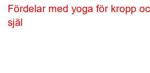 Fördelar med yoga för kropp och själ