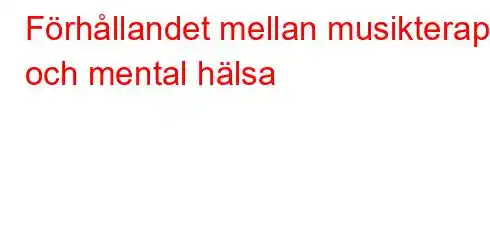 Förhållandet mellan musikterapi och mental hälsa