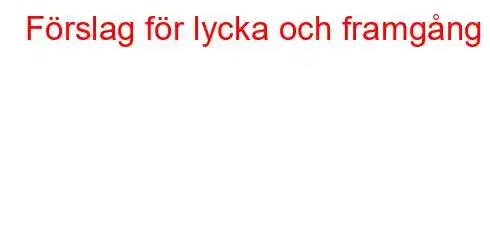 Förslag för lycka och framgång