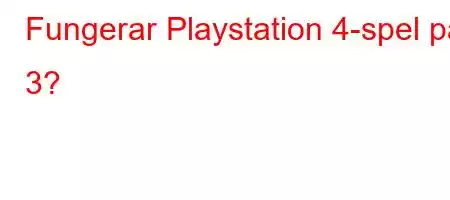 Fungerar Playstation 4-spel på 3?