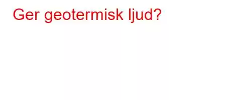 Ger geotermisk ljud?