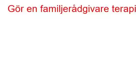 Gör en familjerådgivare terapi