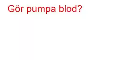 Gör pumpa blod?