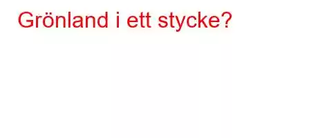 Grönland i ett stycke?