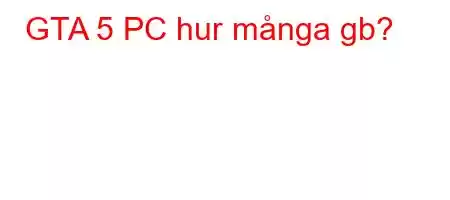 GTA 5 PC hur många gb?