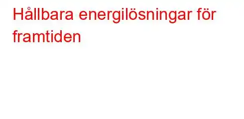 Hållbara energilösningar för framtiden