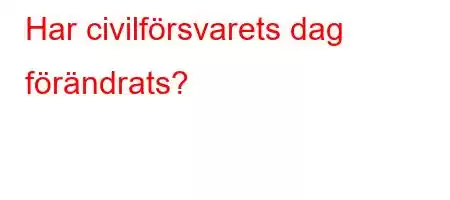 Har civilförsvarets dag förändrats?