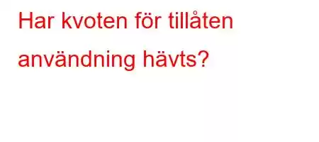 Har kvoten för tillåten användning hävts