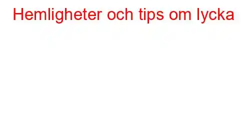 Hemligheter och tips om lycka