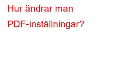 Hur ändrar man PDF-inställningar?