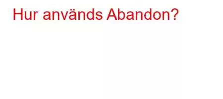 Hur används Abandon