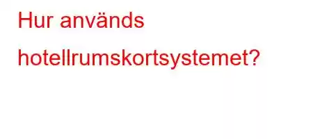 Hur används hotellrumskortsystemet