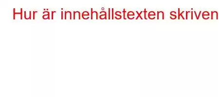 Hur är innehållstexten skriven